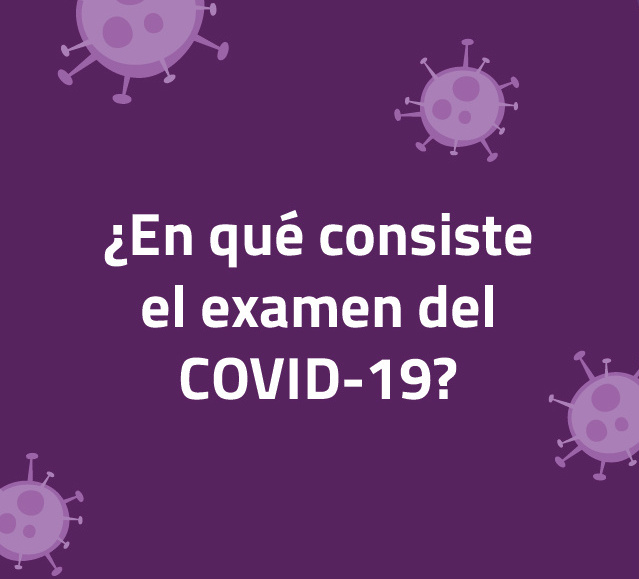 ¿En qué consiste el examen del COVID-19?